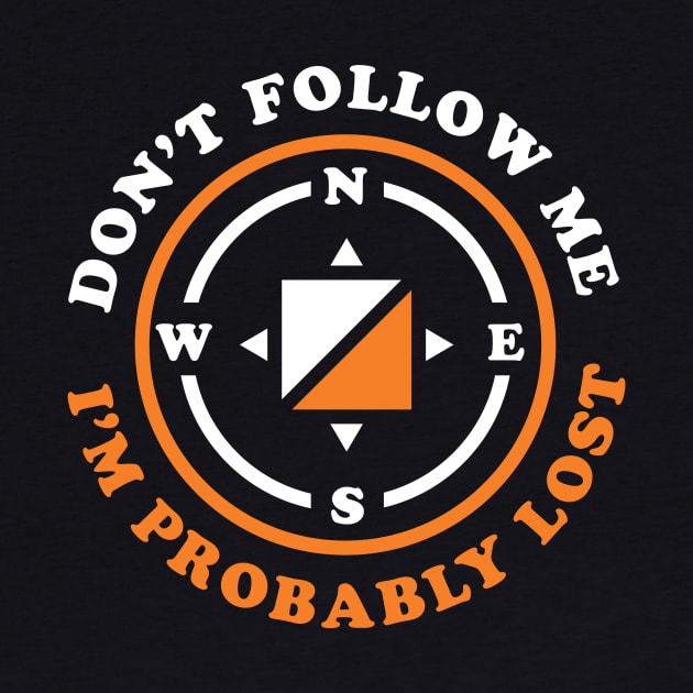 Funny Orienteering Gift Don't Follow Me I'm Probably Lost by PodDesignShop